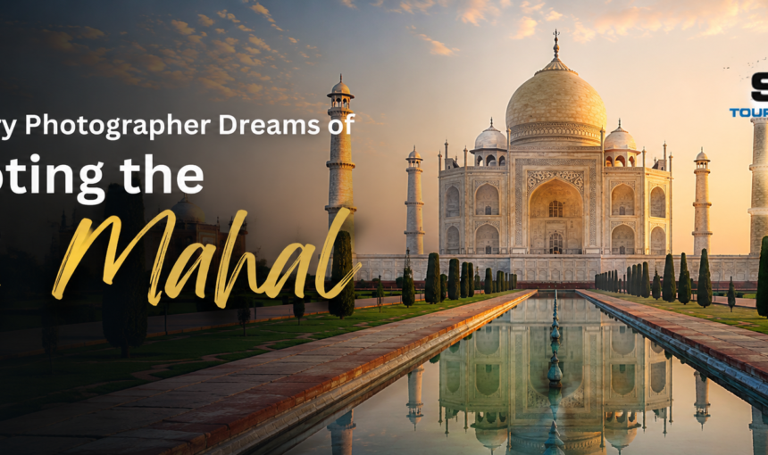 Why Every Photographer Dreams of Shooting the Taj Mahal