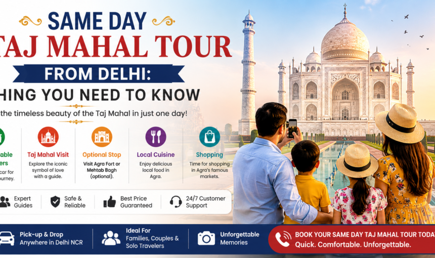 Same Day Taj Mahal Tour from Delhi: Everything You Need to Know