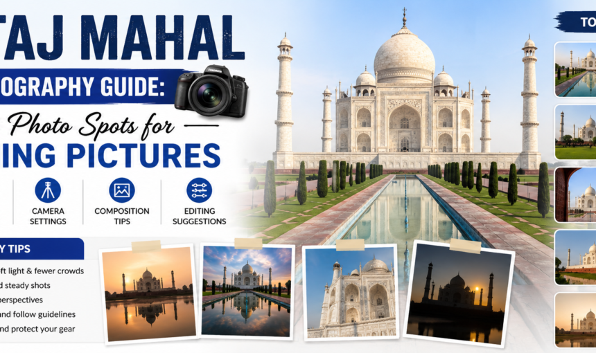 Taj Mahal Photography Guide: Best Photo Spots for Stunning Pictures