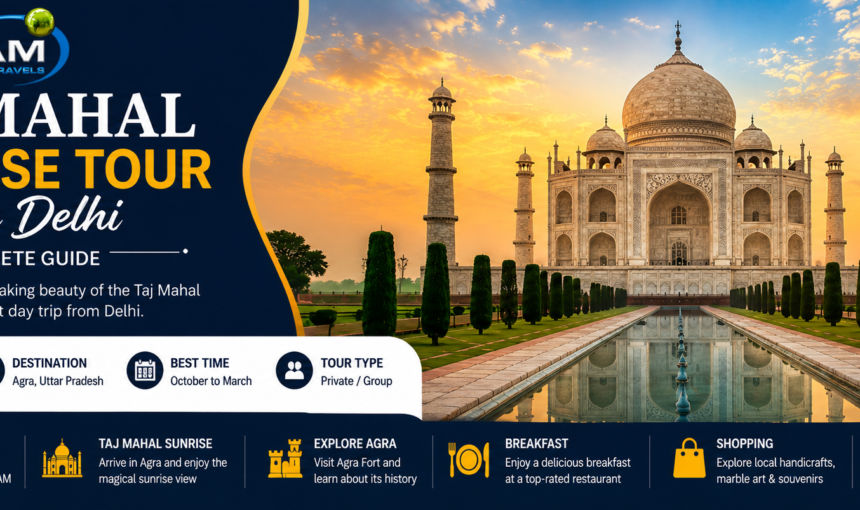 Taj Mahal Sunrise Tour from Delhi: Complete Guide